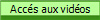 Acc�s aux vid�os
